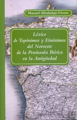Bertrand.pt - Léxico De Topónimos Y Etnónimos Del Noroeste De La Península Ibérica En La Antigüedad