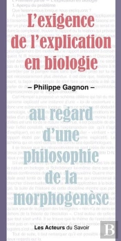 L'Exigence De L'Explication En Biologie : Au Regard D'Une Philosophie De La Morphogenèse