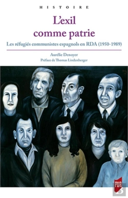 Bertrand.pt - L'Exil Comme Patrie ; Les Réfugiés Communistes Espagnols En Rda (1950-1989)