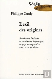 L'Exil Des Origines ; Renaissances Littéraire Et Renaissance Linguistique En Pays De Langue D'Oc Aux Xix Et Xx Siècles