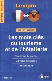 Lexipro : Les Les Les Mots-Clés Du Tourisme Et De L'Hôtellerie ; Français/Allemand ; Bts, Iut, Licence ; Classement Thématique, Exemples D'Utilisation, Index Bilingue