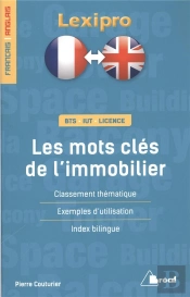 Lexipro : Les Mots Clés De L'Immobilier ; Français-Anglais ; Bts, Iut, Licence ; Classement Thématique, Exemples D'Utilisation, Index Bilingue
