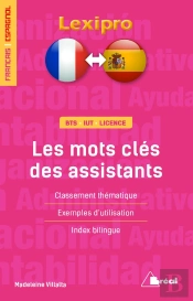 Lexipro : Les Mots Clés Des Assistants ; Français-Espagnol ; Bts, Iut, Licence ; Classement Thématique, Exemples D'Utilisation, Index Bilingue