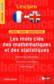 Lexipro : Les Mots Clés Des Mathématiques ; Français-Anglais ; Licence, Master, Grandes Écoles ; Classement Thématique, Exemples D'Utilisation, Index Bilingue