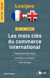 Lexipro : Les Mots Clés Du Commerce International ; Français-Anglais ; Bts, Iut, Licence ; Classement Thématique, Exemples D'Utilisation, Index Bilingue