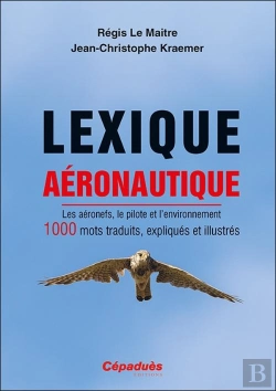 Bertrand.pt - Lexique Aéronautique : Les Aéronefs, Le Pilote Et L'Environnement ; 1000 Mots Traduits, Expliqués Et Illustrés
