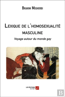 Bertrand.pt - Lexique De L'Homosexualité Masculine ; Voyage Autour Du Monde Gay