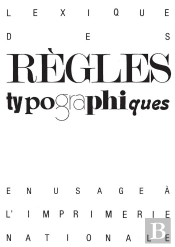 Lexique Des Règles Typographiques En Usage À L'Imprimerie Nationale
