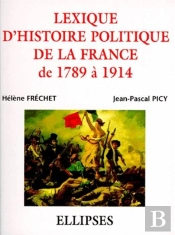 Lexique D'Histoire Politique De La France De 1789 À 1914