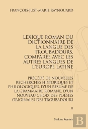Lexique Roman Ou Dictionnaire De La Langue Des Troubadours, Comparée Avec Les Autres Langues De L'Europe Latine