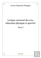 Lexique Universel Des Arts, Education Physique Et Sportive  - T01 - Lexique Universel Des Arts, Edu