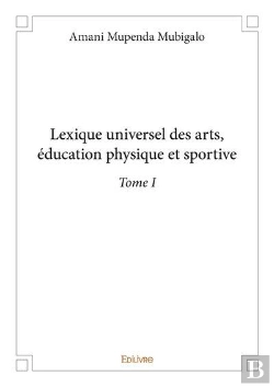 Bertrand.pt - Lexique Universel Des Arts, Education Physique Et Sportive  - T01 - Lexique Universel Des Arts, Edu