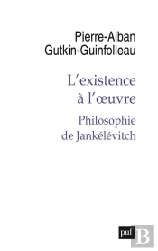 L'Existence À L'Oeuvre : Philosophie De Jankélévitch