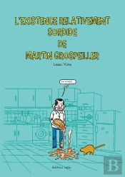 L'Existence Relativement Sordide De Martin Grospeiller
