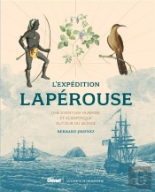 L'Expédition Lapérouse ; Une Aventure Humaine Et Scientifique Autour Du Monde