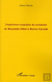 L'Expérience Congolaise Du Socialisme De Massamba-Débat À Marien N'Gouabi