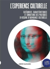 L'Expérience Culturelle ; Catégories, Caractéristiques Et Conditions Des Pratiques En Régime D'Abondance Culturelle