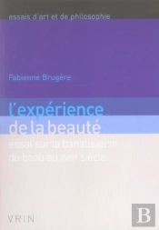 L'Expérience De La Beauté ; Essai Sur La Banalisation Du Beau Au Xviii Siècle