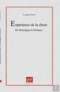 Bertrand.pt - L'Experience De La Chute.  De Montaigne À Michaux