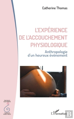 Bertrand.pt - L'Expérience De L'Accouchement Physiologique : Anthropologie D'Un Heureux Évènement