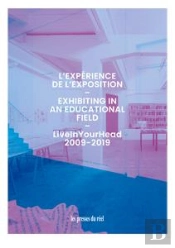 L'Expérience De L'Exposition ; Liveinyourhead 2009-2019
