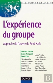 L'Expérience Du Groupe - Approche De L'Oeuvre De René Kaës : Approche De L'Oeuvre De René Kaës