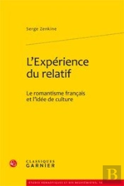L'Expérience Du Relatif ; Le Romantisme Français Et L'Idée De Culture