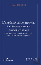L'Experience Du Travail A L'Epreuve De La Modernisation ; Rationalisation Du Modele De Production Dans L'Industrie