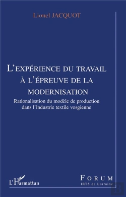 Bertrand.pt - L'Experience Du Travail A L'Epreuve De La Modernisation ; Rationalisation Du Modele De Production Dans L'Industrie