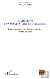 L'Expérience D'Un Observatoire De La Jeunesse ; Jeunes Ruraux, Jeunes Filles Des Quartiers Du Sud Essonne