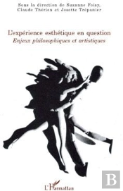 L'Expérience Esthétique En Question ; Enjeux Philosophiques Et Artistiques