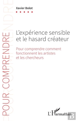 Bertrand.pt - L'Expérience Sensible Et Le Hasard Créateur : Pour Comprendre Comment Fonctionnent Les Artistes Et Les Chercheurs
