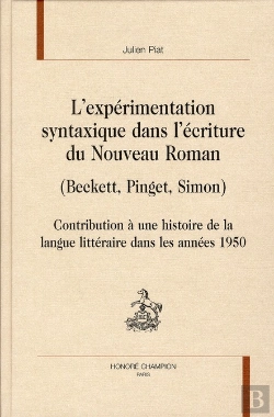 Bertrand.pt - L'Expérimentation Syntaxique Dans L'Écriture Du Nouveau Roman (Beckett, Pinget, Simon) ; Contribution À Une Histoire De La Langue Littéraire Dans Les Années 1950