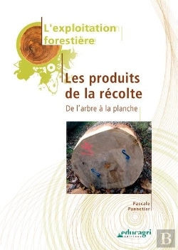 Bertrand.pt - L'Exploitation Forestière : Les Produits De La Récolte (Edition 2010)