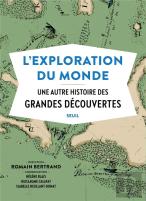 L'Exploration Du Monde ; Une Autre Histoire Des Grandes Découvertes