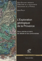 L'Exploration Géologique De La Provence ; Deux Siècles Et Demi De Débats Et De Controverses