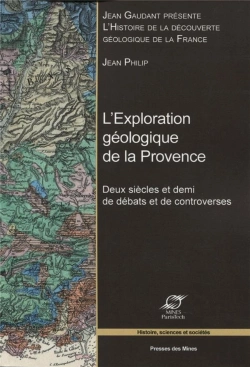 Bertrand.pt - L'Exploration Géologique De La Provence ; Deux Siècles Et Demi De Débats Et De Controverses