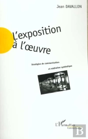 L'Exposition A L'Oeuvre ; Strategies De Communication Et Mediation Symbolique