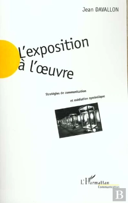 Bertrand.pt - L'Exposition A L'Oeuvre ; Strategies De Communication Et Mediation Symbolique
