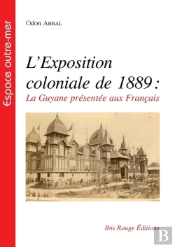 Bertrand.pt - L'Exposition Coloniale De 1889, La Guyane Présentée Aux Français
