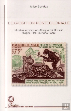 Bertrand.pt - L'Exposition Postcoloniale ; Musées Et Zoos En Afrique De L'Ouest (Niger, Mali, Burkina Faso)