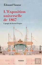 L'Exposition Universelle De 1867 : L'Apogée Du Second Empire