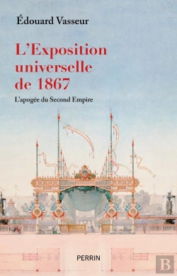 Bertrand.pt - L'Exposition Universelle De 1867 : L'Apogée Du Second Empire