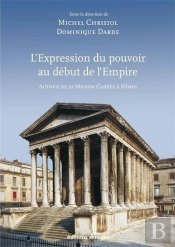 L'Expression Du Pouvoir Au Début De L'Empire ; Autour De La Maison Carrée À Nîmes