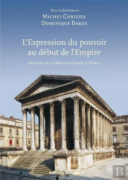 Bertrand.pt - L'Expression Du Pouvoir Au Début De L'Empire ; Autour De La Maison Carrée À Nîmes