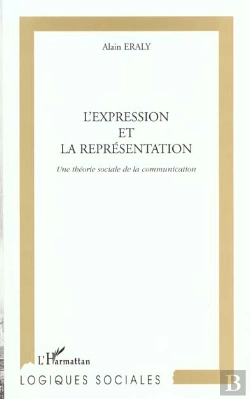 Bertrand.pt - L'Expression Et La Representation ; Une Theorie Sociale De La Communication
