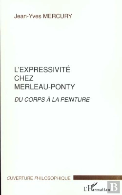 Bertrand.pt - L'Expressivite Chez Merleau-Ponty ; Du Corps A La Peinture
