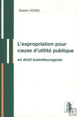 Bertrand.pt - L'Expropriation Pour Cause D'Utilite  - Vogel /L'Expropriation Pour Cause D'Utilite /Publique (G.D.L