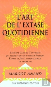 L'Extase Au Quotidien Ou La Passion De Vivre Au Xxi Siecle