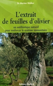 L'Extrait De Feuilles D'Olivier ; Un Antibiotique Naturel Pour Renforcer Les Système Immunitaire